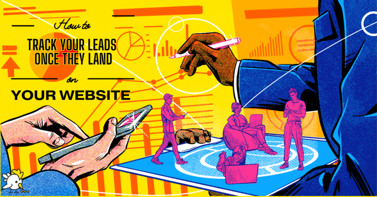 How To Track Your Leads Once They Land On Your Website 